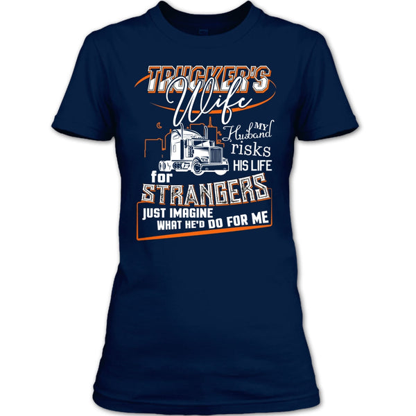Trucker's Wife T Shirt, My Husband Risk His Life T Shirt