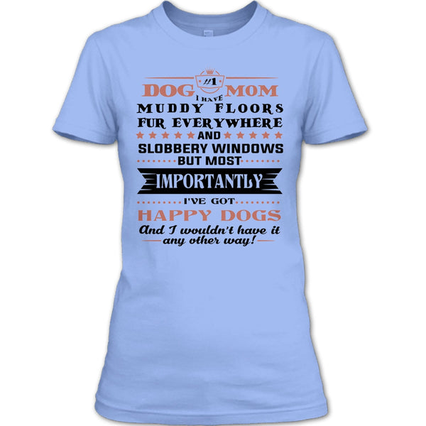 Dog Mom I Have Muddy Floors Fur Everywhere T Shirt, I Love My Dog T Shirt T Shirt