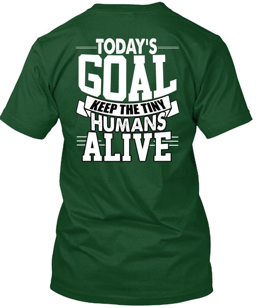 Today's Goal Keep The Tiny Humans Alive T Shirt, Being A Son T Shirt