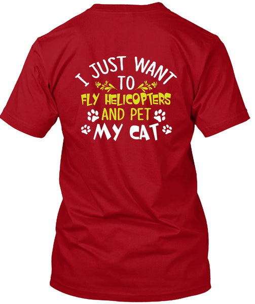 I Just Want To Fly Helicopters T Shirt, Pet My Cat T Shirt