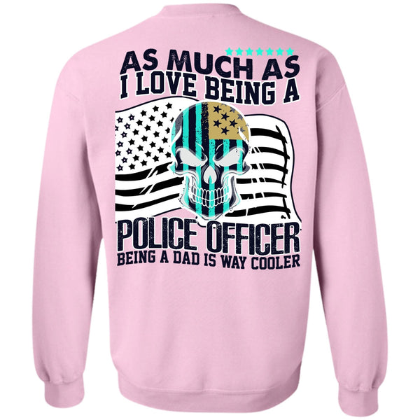 I Love Police T Shirt, I Love Being A Police Officer Sweatshirt