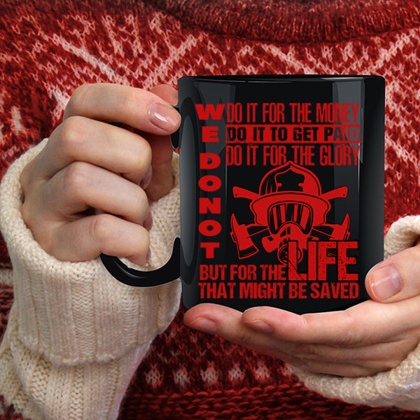 We Don't Do It For The Money Coffee Mug, For The Life That Might Be Saved Coffee Cup