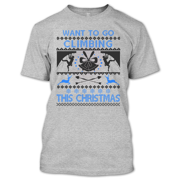 Want To Go Climbing T Shirt, Awesome Merry Christmas T Shirt