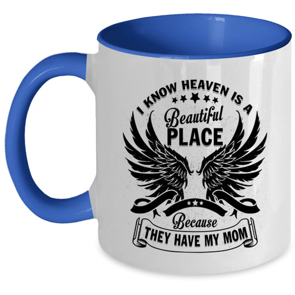 They Have My Mom Coffee Mug, I Know Heaven Is A Beautiful Place Accent Mug