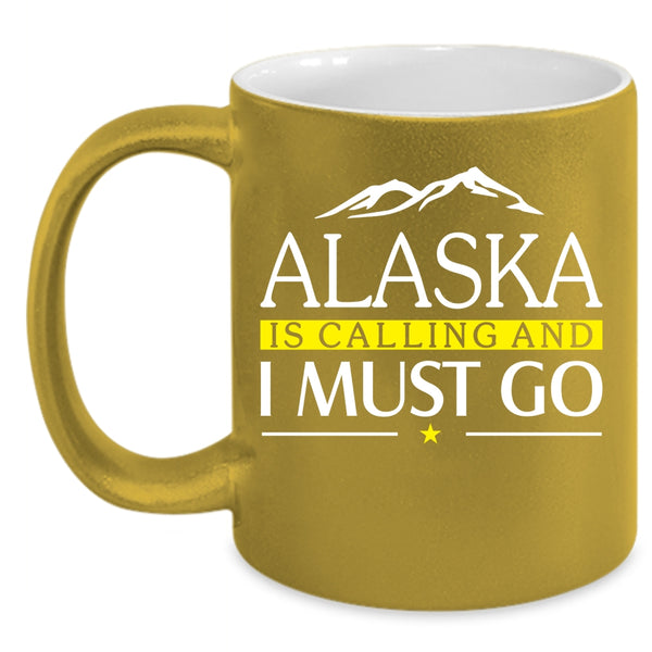 Alaska Is Calling And I Must Go Coffee Mug, Awesome Alaska Coffee Cup