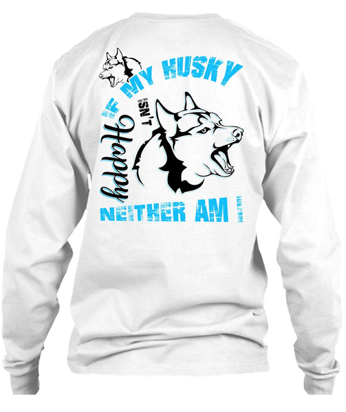 If My Husky Isn't Happy Neither Am I T Shirt, I Love Dog T Shirt