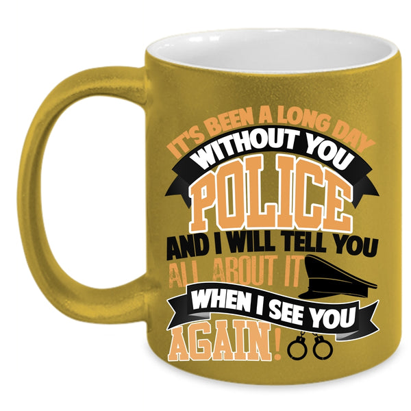 I Will Tell You All About It Coffee Mug, It's Been A Long Day Without You Police Accent Mug