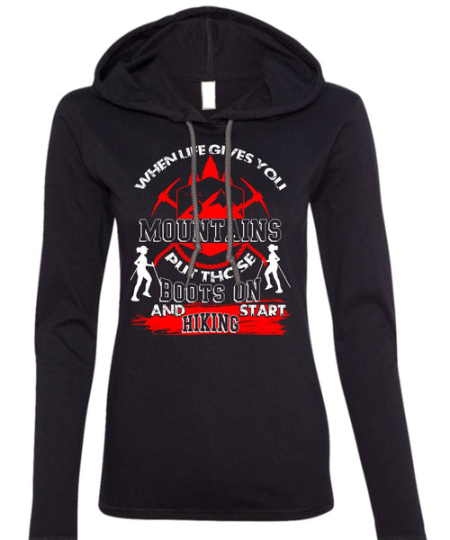Start Hiking T Shirt, When Life Gives You Mountains T Shirt (Anvil Ladies Ringspun Hooded)