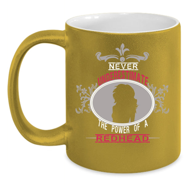 Never Underestimate The Power Of A Redhead Coffee Mug, Cute Coffee Cup