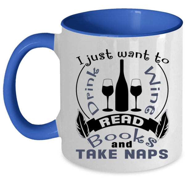 Read Books And Take Naps Coffee Mug, I Just Want To Drink Wine Accent Mug