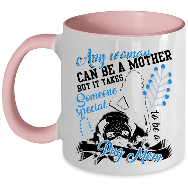 Someone Special To Be A Pug Mom Coffee Mug, Any Woman Can Be A Mother Accent Mug