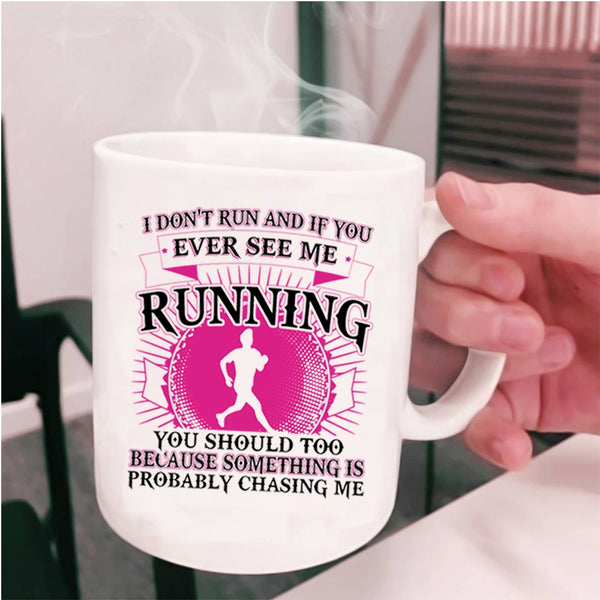 Funny Coffee Mug, I Don't Run And If You Ever See Me Running Cup