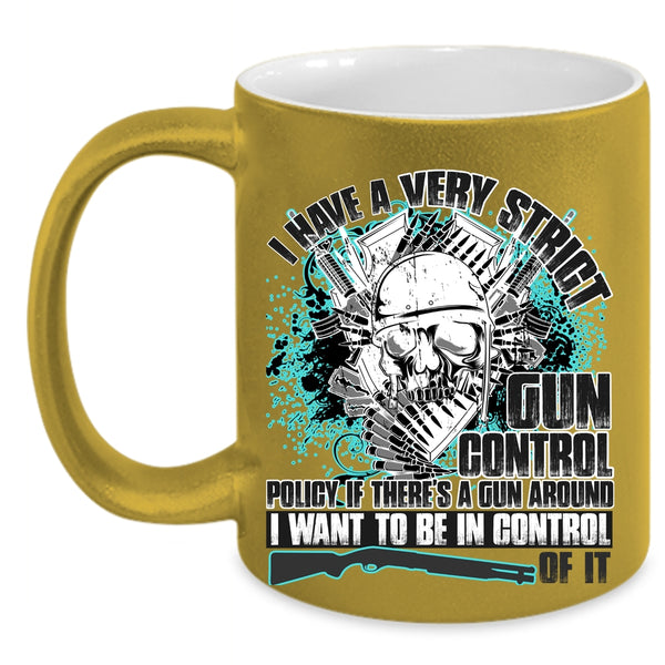 Funny Gunners Coffee Mug, I Have A Very Strict Gun Control Accent Mug