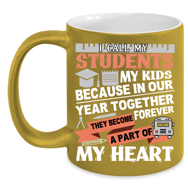I Call My Stidents My Kids Coffee Mug, They Become A Part Of My Heart Coffee Cup