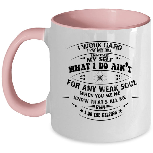 Funny Coffee Mug, I Work Hard I Pay My Bill Accent Mug