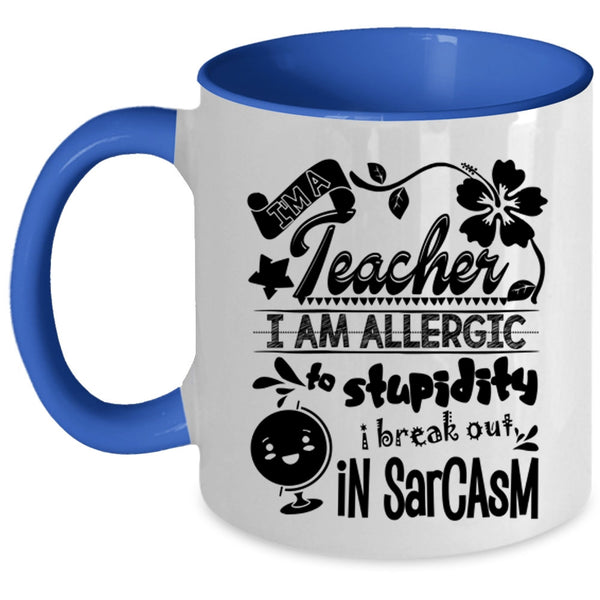 I Am Allergic To Stupidity Coffee Mug, I'm A Teacher Accent Mug