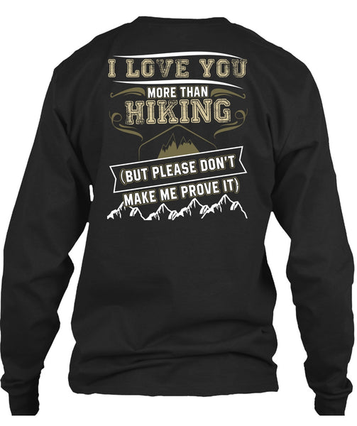 I Love You More Than Hiking T Shirt, Being A Hiker T Shirt