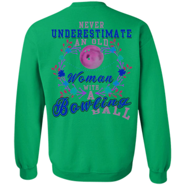 Being A Bowler T Shirt, Never Underestimate An Old Woman With A Bowling Ball Sweatshirt