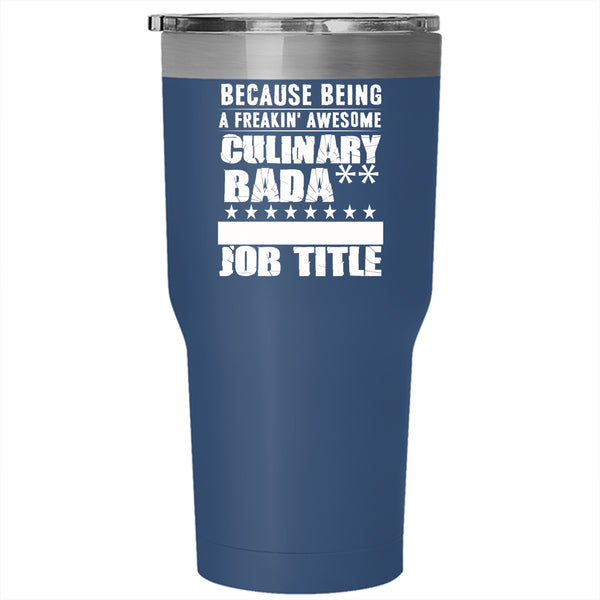 Being A Freaking Awesome Culinary Tumbler 30 oz Stainless Steel, Cool Chef Travel Mug