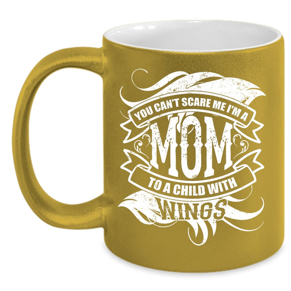 You Can't Scare Me Coffee Mug, I'm A Mom To A Child With Wings Coffee Cup