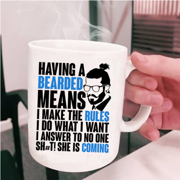 I make The Rules I Do What I Want Coffee Mug, Having A Bearded Means Cup