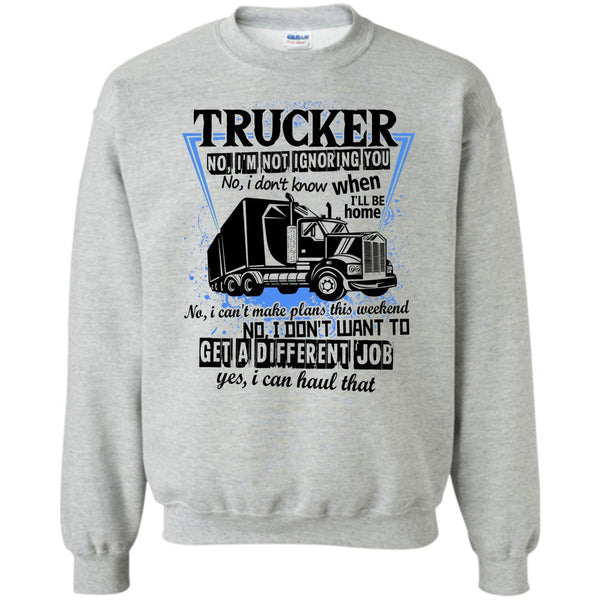 I'm A Truck Driving T Shirt, Trucker I'm Not Igoring You Sweatshirt
