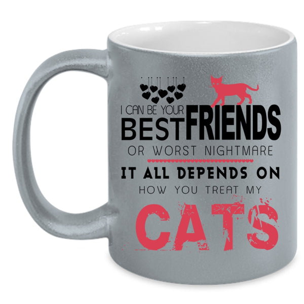 It All Depends On How You Treat My Cats Cup