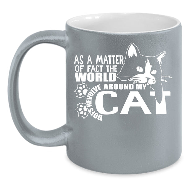 The World Does Revolve Around My Cat Coffee Mug, Cute Cat Coffee Cup