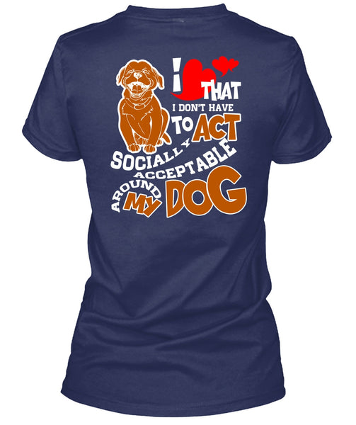 Acceptable Around My Dog T Shirt, My Favorite T Shirt
