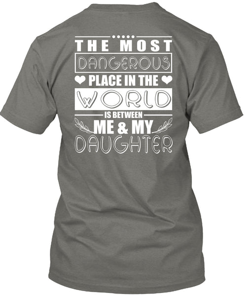 Me And My Daughter T Shirt, Dangerous Place In The World T Shirt