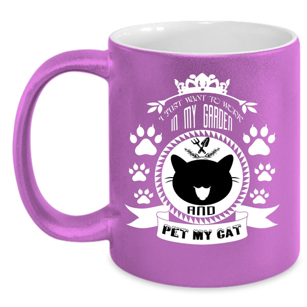 I Just Want To Work In My Garden And Pet Cup, My Cat Mug