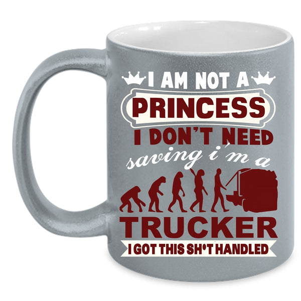 I Am Not A Princess Coffee Mug, I'm A Trucker Coffee Cup