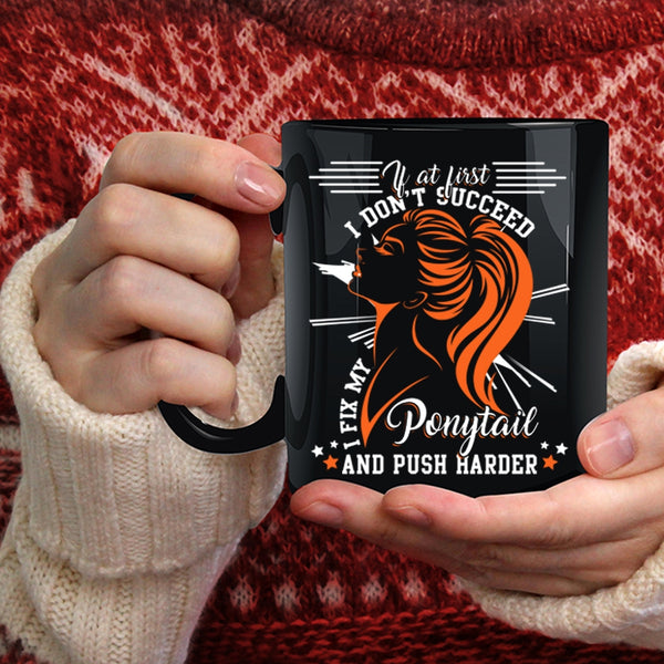 I Fix My Ponytail And Push Harder Coffee Mug, Cool Girls Coffee Cup