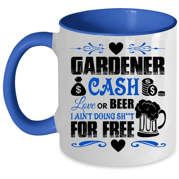 Cash Love Or Beer Coffee Mug, Gardener Accent Mug