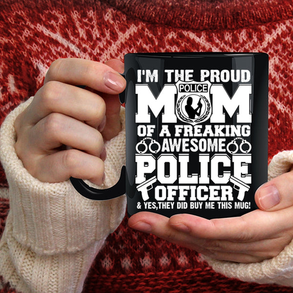 I'm The Proud Mom Of A Police Officer Coffee Mug, Awesome Police Officer Coffee Cup