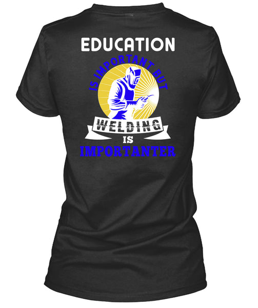 Welding Is Importanter T Shirt, Education Is Important T Shirt