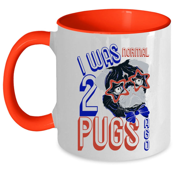 Cool Pugs Coffee Mug, I Was Normal 2 Pugs Ago Accent Mug