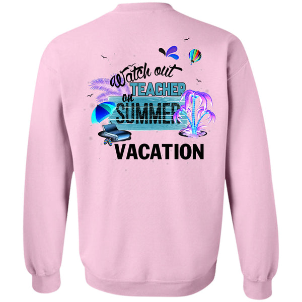 I Love Teacher T Shirt, Watch Out Teacher On Summer Vacation Sweatshirt