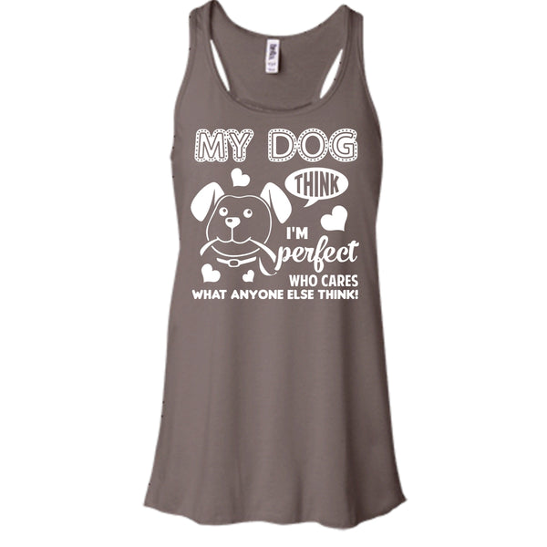 My Dog Think I'm Perfect Shirt, Who Care What Anyone Else Think Shirt