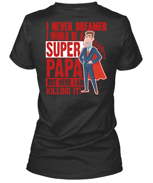 I Would Be A Cool Papa T Shirt, I Never Dreamed T Shirt