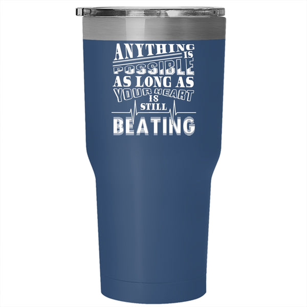 Anything Is Possible Tumbler 30 oz Stainless Steel, As Long As Your Heart Is Still Beating Travel Mug
