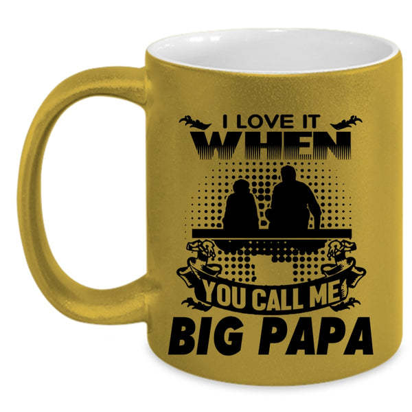 Funny Grandpa Coffee Mug, I Love It When You Call Me Big Papa Accent Mug