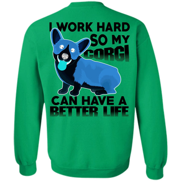I Love My Dog T Shirt, My Corgi Can Have A Better Life Sweatshirt