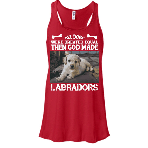 All Dogs Were Created Equal Shirt, Then God Made Labradors Shirt
