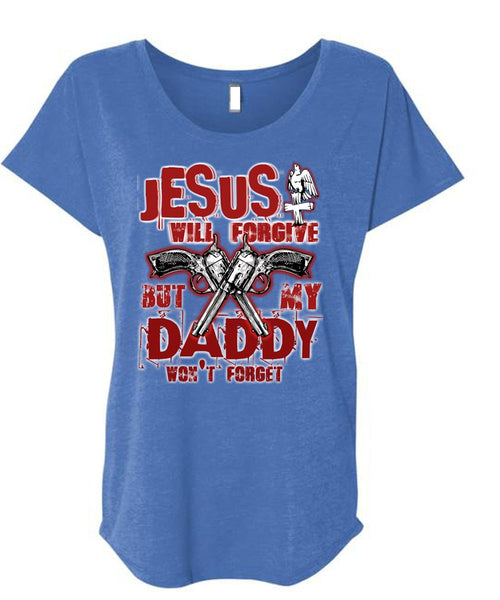 Jesus Will Forgive T Shirt, My Dad Won't Forget T Shirt, Cool Shirt (Ladies' Triblend Dolman Sleeve)