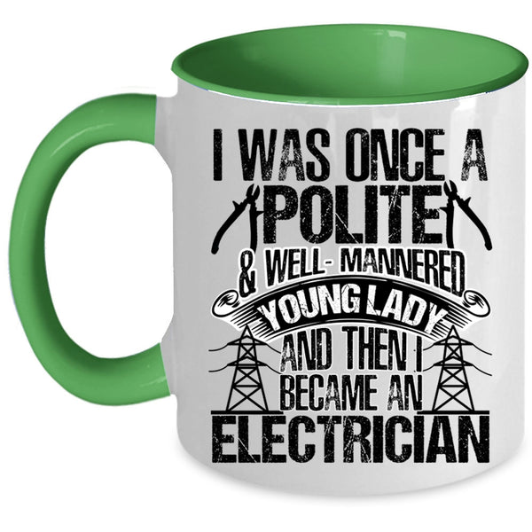 I Became An Electrician Coffee Mug, I Was Once A Polite And Young Lady Accent Mug