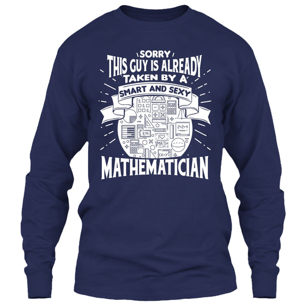 Sorry This Guy Is Already Taken By A Smart Mathematician T Shirt, I'm A Mathematician T Shirt