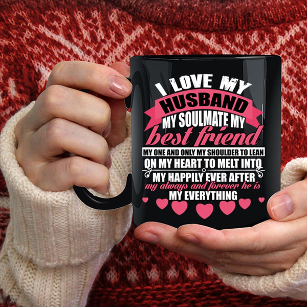I Love My Husband Coffee Mug, He Is My Everything Coffee Cup