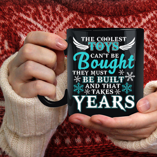 The Coolest Toys Can't Be Bought Coffee Mug, They Must Be Built Coffee Cup