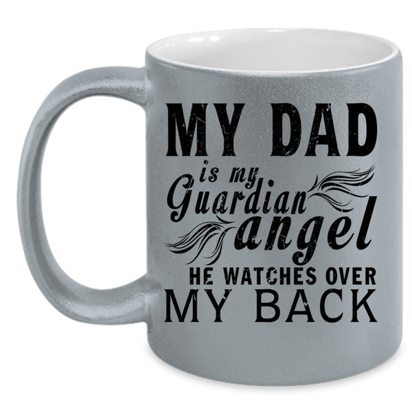 Cute Dad Coffee Mug, My Dad Is My Guardian Angel Accent Mug